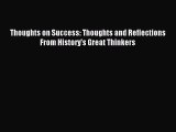 Download Thoughts on Success: Thoughts and Reflections From History's Great Thinkers Ebook