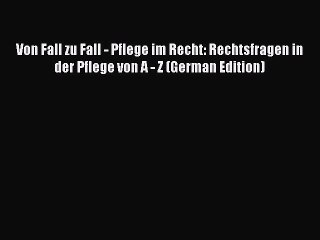 [PDF] Von Fall zu Fall - Pflege im Recht: Rechtsfragen in der Pflege von A - Z (German Edition)