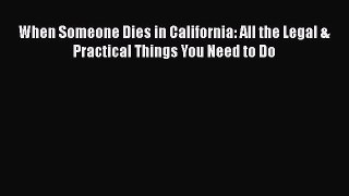 [PDF] When Someone Dies in California: All the Legal & Practical Things You Need to Do [Read]