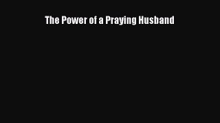Read The Power of a Praying Husband Ebook Free