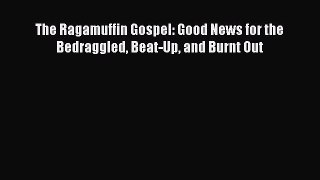 Read The Ragamuffin Gospel: Good News for the Bedraggled Beat-Up and Burnt Out Ebook Free