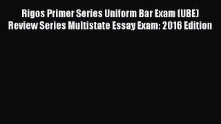 Read Rigos Primer Series Uniform Bar Exam (UBE) Review Series Multistate Essay Exam: 2016 Edition