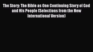 Read The Story: The Bible as One Continuing Story of God and His People (Selections from the