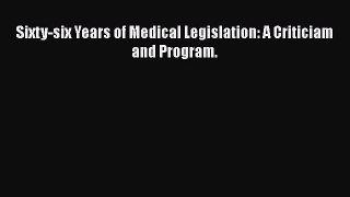 [PDF] Sixty-six Years of Medical Legislation: A Criticiam and Program. [Download] Full Ebook