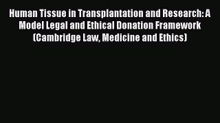 [PDF] Human Tissue in Transplantation and Research: A Model Legal and Ethical Donation Framework