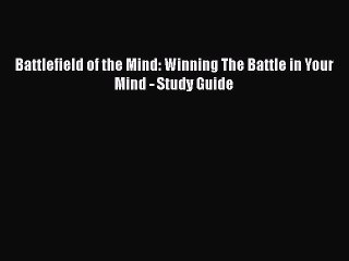 Read Battlefield of the Mind: Winning The Battle in Your Mind - Study Guide Ebook Free