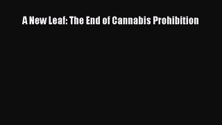 [PDF] A New Leaf: The End of Cannabis Prohibition [Download] Full Ebook