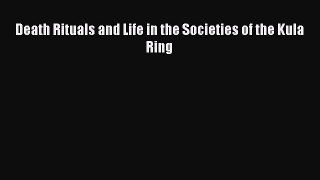 Download Death Rituals and Life in the Societies of the Kula Ring Ebook Free