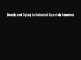 Read Death and Dying in Colonial Spanish America PDF Free