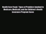[PDF] Health Care Fraud:  Types of Providers Involved in Medicare Medicaid and the Children's