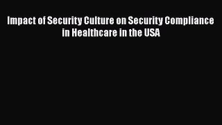 [PDF] Impact of Security Culture on Security Compliance in Healthcare in the USA [Read] Full