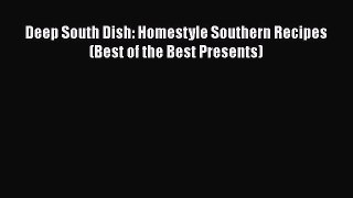 Read Deep South Dish: Homestyle Southern Recipes (Best of the Best Presents) Ebook Free