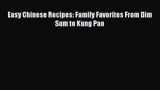 Read Easy Chinese Recipes: Family Favorites From Dim Sum to Kung Pao Ebook Free