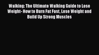 [PDF] Walking: The Ultimate Walking Guide to Lose Weight- How to Burn Fat Fast Lose Weight