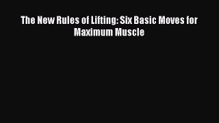 [PDF] The New Rules of Lifting: Six Basic Moves for Maximum Muscle [Download] Full Ebook