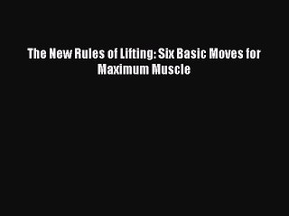 [PDF] The New Rules of Lifting: Six Basic Moves for Maximum Muscle [Download] Full Ebook