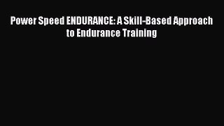 [PDF] Power Speed ENDURANCE: A Skill-Based Approach to Endurance Training [Download] Online