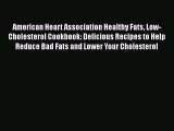 Read American Heart Association Healthy Fats Low-Cholesterol Cookbook: Delicious Recipes to