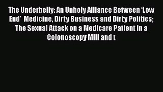 [PDF] The Underbelly: An Unholy Alliance Between ‘Low End’  Medicine Dirty Business and Dirty