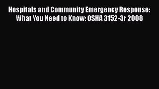 [PDF] Hospitals and Community Emergency Response: What You Need to Know: OSHA 3152-3r 2008