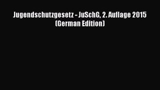 [PDF] Jugendschutzgesetz - JuSchG 2. Auflage 2015 (German Edition) [Read] Full Ebook
