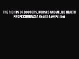 [PDF] THE RIGHTS OF DOCTORS NURSES AND ALLIED HEALTH PROFESSIONALS A Health Law Primer [Read]