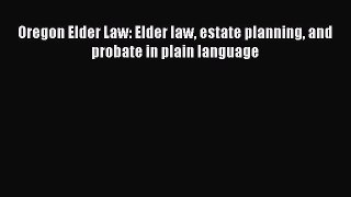 [PDF] Oregon Elder Law: Elder law estate planning and probate in plain language [Download]