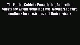 [PDF] The Florida Guide to Prescription Controlled Substance & Pain Medicine Laws: A comprehensive