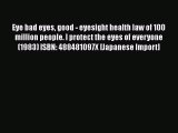 [PDF] Eye bad eyes good - eyesight health law of 100 million people. I protect the eyes of
