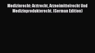 [PDF] Medizinrecht: Arztrecht Arzneimittelrecht Und Medizinprodukterecht. (German Edition)