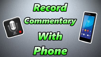 Record Commentaries With Your Phone (Tutorial/Overview/Review)