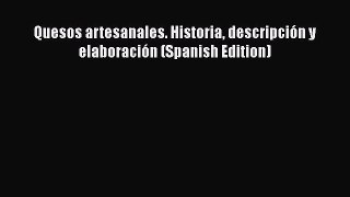 [PDF] Quesos artesanales. Historia descripción y elaboración (Spanish Edition) [Read] Online