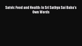 [PDF] Satvic Food and Health: In Sri Sathya Sai Baba's Own Words [Download] Full Ebook