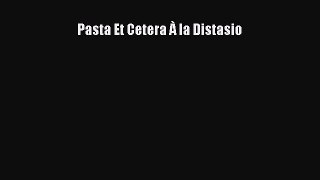 [PDF] Pasta Et Cetera À la Distasio [Read] Full Ebook