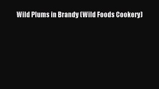 [PDF] Wild Plums in Brandy (Wild Foods Cookery) [Download] Full Ebook