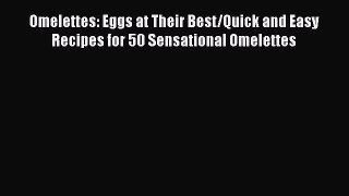 [PDF] Omelettes: Eggs at Their Best/Quick and Easy Recipes for 50 Sensational Omelettes [Read]