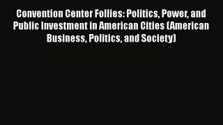 [PDF] Convention Center Follies: Politics Power and Public Investment in American Cities (American