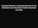 Read Kettlebell Workouts & Paleo Diet Plan: How To Use Kettlebells and a Clean Diet To Build