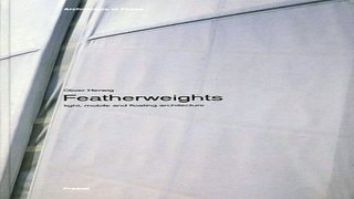 Read Featherweights  Light  Mobile  and Floating Architecture  Architecture in Focus  Ebook pdf