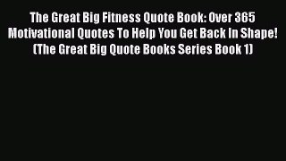 Download The Great Big Fitness Quote Book: Over 365 Motivational Quotes To Help You Get Back
