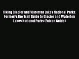 [PDF] Hiking Glacier and Waterton Lakes National Parks: Formerly the Trail Guide to Glacier