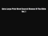 Download Extra Large Print Word Search Women Of The Bible Vol. 1 PDF Free