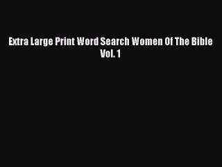 Video herunterladen: Download Extra Large Print Word Search Women Of The Bible Vol. 1 PDF Free