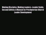 Download Making Disciples Making Leaders--Leader Guide Second Edition: A Manual for Presbyterian