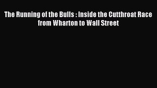 Read The Running of the Bulls : Inside the Cutthroat Race from Wharton to Wall Street Ebook