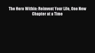 Read The Hero Within: Reinvent Your Life One New Chapter at a Time Ebook Free