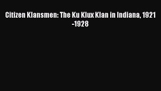 Read Citizen Klansmen: The Ku Klux Klan in Indiana 1921-1928 Ebook Free
