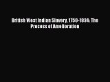 Read British West Indian Slavery 1750-1834: The Process of Amelioration PDF Online
