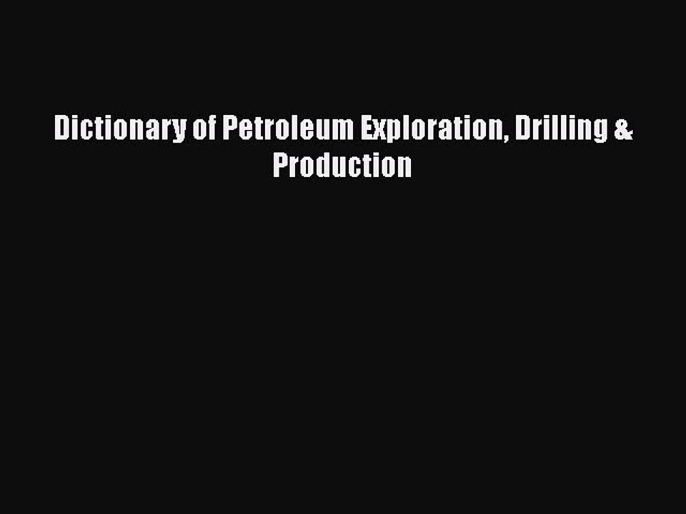Read Dictionary of Petroleum Exploration Drilling & Production Ebook Free
