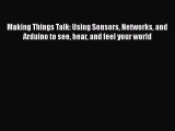 Download Making Things Talk: Using Sensors Networks and Arduino to see hear and feel your world